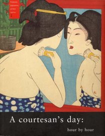 A Courtesan's Day: Hour by Hour (Famous Japanese Print Series)