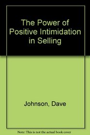 The Power of Positive Intimidation in Selling
