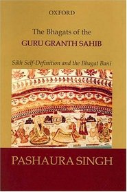 The Bhagats of the Guru Granth Sahib: Sikh Self-Definition and the Bhagat Bani