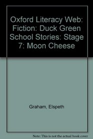 Oxford Literacy Web: Fiction: Duck Green School Stories: Stage 7: Moon Cheese: Fiction