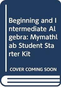 Beginning and Intermediate Algebra: Mymathlab Student Starter Kit