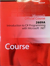 Microsoft Official Course 2609A Introduction to C# Programming with Microsoft .NET