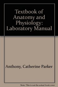 Textbook of Anatomy and Physiology: Laboratory Manual
