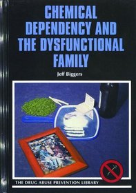 Chemical Dependency and the Dysfunctional Family (Drug Abuse Prevention Library)