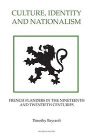 Culture, Identity and Nationalism: French Flanders in the Nineteenth and Twentieth Centuries (Royal Historical Society Studies in History New Series)