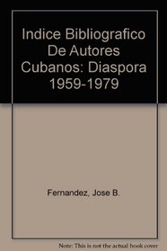 Indice Bibliografico De Autores Cubanos: Diaspora 1959-1979 (Spanish Edition)
