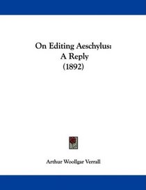 On Editing Aeschylus: A Reply (1892)