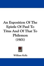 An Exposition Of The Epistle Of Paul To Titus And Of That To Philemon (1901)