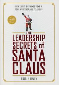 The Leadership Secrets of Santa Claus: How to Get Big Things Done in YOUR 
