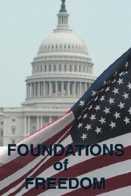Foundations of Freedom: Common Sense, The Declaration of Independence, The Articles of Confederation, The Federalist Papers, The U.S. Constitution