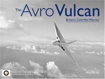 The Avro Vulcan: Britain's Cold War Warrior (Aerofax)