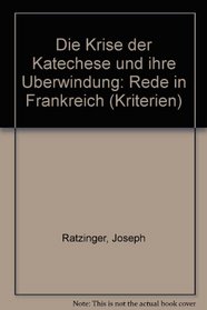 Die Krise der Katechese und ihre Uberwindung: Rede in Frankreich (Kriterien) (German Edition)