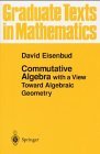Commutative Algebra: With a View Toward Algebraic Geometry (Graduate Texts in Mathematics)