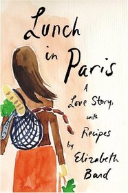 Lunch in Paris: A Love Story, with Recipes