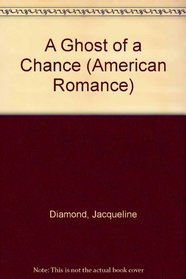 Ghost of a Chance (Harlequin American Romance, No 279)