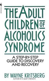 Adult Children of Alcoholics Syndrome : A Step By Step Guide To Discovery And Recovery