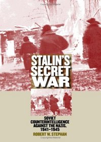 Stalin's Secret War: Soviet Counterintelligence Against the Nazis, 1941-1945 (Modern War Studies)