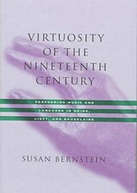 Virtuosity of the Nineteenth Century: Performing Music and Language in Heine, Liszt, and Baudelaire