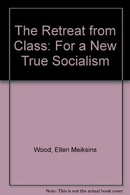 The Retreat from Class: For a New True Socialism