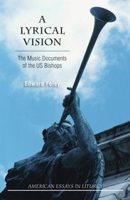 A Lyrical Vision: The Music Documents of the US Bishops (American Essays in Liturgy)