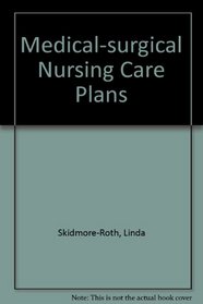 Medical-Surgical Nursing Care Plans: Nursing Diagnosis and Interventions