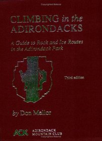 Climbing in the Adirondacks: A Guide to Rock and Ice Routes in the Adirondack Park
