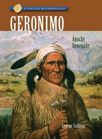 Sterling Biographies: Geronimo: Apache Renegade