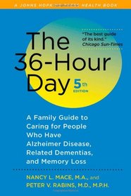 The 36-Hour Day, fifth edition: The 36-Hour Day: A Family Guide to Caring for People Who Have Alzheimer Disease, Related Dementias, and Memory Loss (A Johns Hopkins Press Health Book)