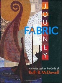 Fabric Journey: An Inside Look at the Quilts of Ruth B. McDowell