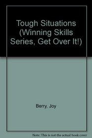 Tough Situations (Winning Skills Series, Get Over It!)