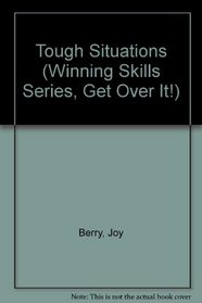 Tough Situations (Winning Skills Series, Get Over It!)