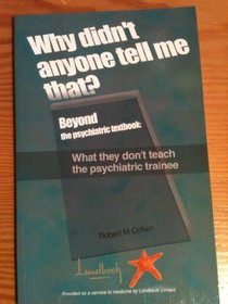 Why didn't anybody tell me that? Beyond the Psychiatric Textbook