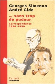 Georges Simenon-Andre Gide: ... sans trop de pudeur : correspondance, 1938-1950 ; suivie du Dossier G.S. d'Andre Gide (Carnets) (French Edition)