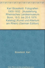 Karl Blossfeldt: Fotografien 1900-1932 : [Ausstellung, Rheinisches Landesmuseum Bonn, 19.5. bis 20.6.1976 : Katalog] (Kunst und Altertum am Rhein) (German Edition)