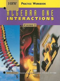HRW Algebra One Interactions, Practice Workbook, Course 2 (Integrating Mathematics, Technology, Explorations, Applications, Assessment)