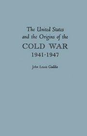 The United States and the Origins of the Cold War 1941-1947
