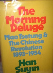 The morning deluge;: Mao Tsetung and the Chinese revolution, 1893-1954