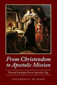 From Christendom to Apostolic Mission: Pastoral Strategies for an Apostolic Age