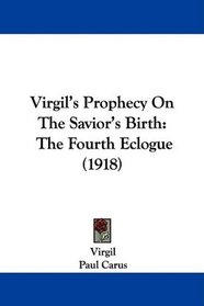 Virgil's Prophecy On The Savior's Birth: The Fourth Eclogue (1918)