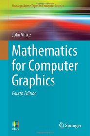 Mathematics for Computer Graphics (Undergraduate Topics in Computer Science)