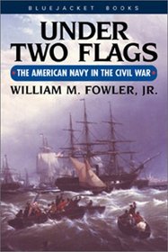 Under Two Flags: The American Navy in the Civil War (Bluejacket Books)