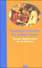 Kunstgeschichte für junge Leser. Von der Höhlenmalerei bis zur Moderne.