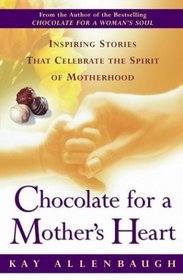 Chocolate for a Mother's Heart : Inspiring Stories That Celebrate the Spirit of Motherhood