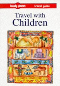 Travel With Children (Lonely Planet Travel With Children)