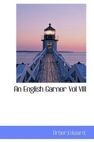 An English Garner Vol VIII
