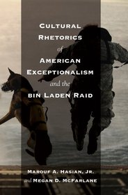 Cultural Rhetorics of American Exceptionalism and the Bin Laden Raid (Critical Intercultural Communication Studies)