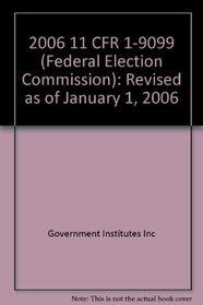 2006 11 CFR 1-9099 (Federal Election Commission)