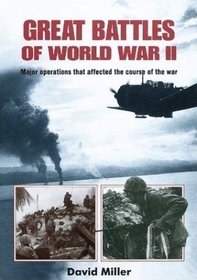 GREAT BATTLES OF WORLD WAR II: MAJOR OPERATIONS THAT CHANGED THE COURSE OF THE WAR (RAY BONDS BOOK)
