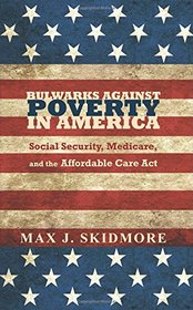 Bulwarks Against Poverty in America: Social Security, Medicare, and the Affordable Care Act
