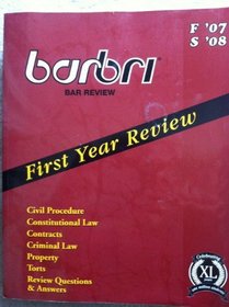 Barbri Bar Review First Year Review F '07 S'08 Civil Procedure Constitutioanl Law Contracts Criminal Law Property Torts Review Questions Answers (Barbri Bar Review, XL)